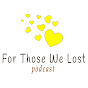 For Those We Lost podcast
