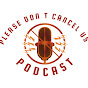 THE PLEASE DON'T CANCEL US PODCAST logo