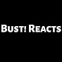 Bust! Reacts