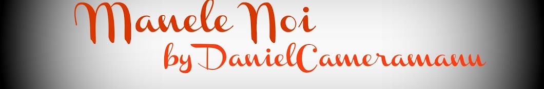 ManeleNoi by DanielCameramanu YouTube channel avatar