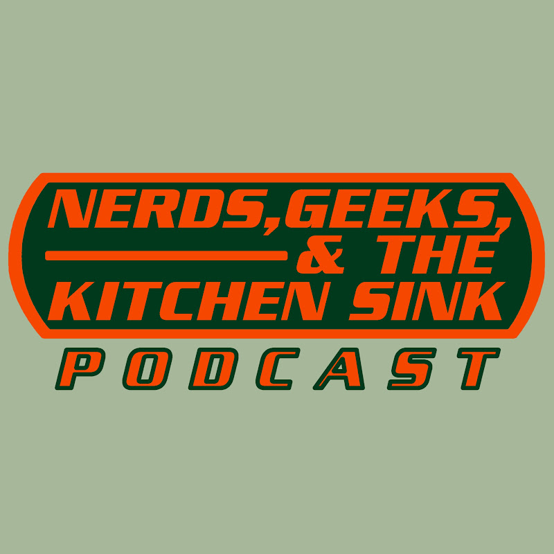 Nerds, Geeks, and the Kitchen Sink Podcast