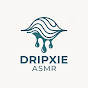 Dripxie ASMR