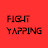 FIGHT YAPPING