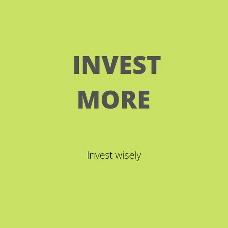 INVEST MORE