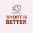 Short is better