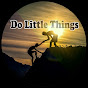 Do Little Things