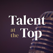 Talent at the Top Podcast