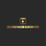 Sullivan Mason Random Vids