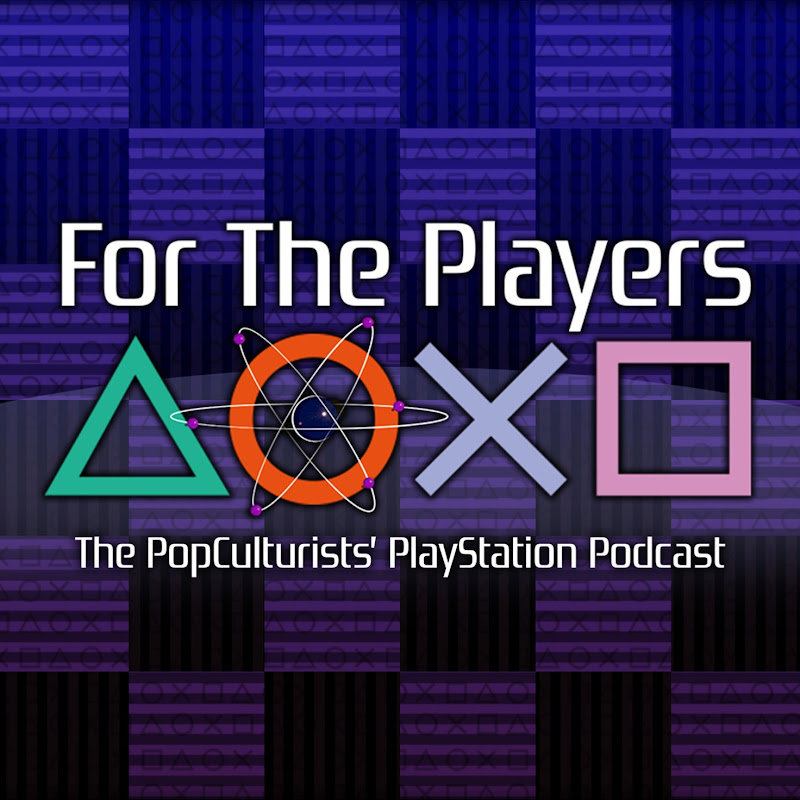 For The Players - The PopC PlayStation Podcast