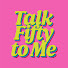 FhUf_tes41A-channel-avatar-Talk Fifty to Me