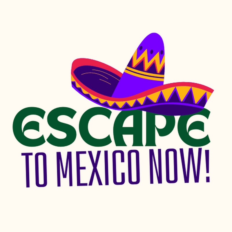 Escape to Mexico Now
