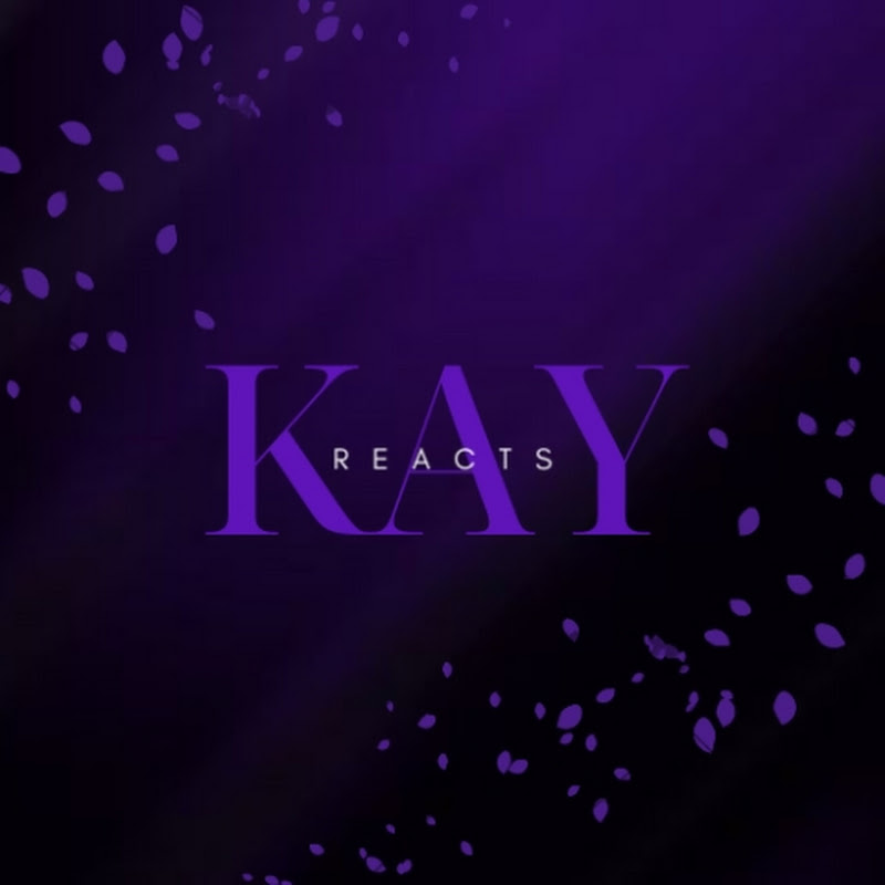 Kay Reacts 