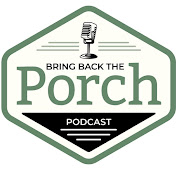 Bring Back The Porch Podcast