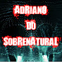 Adriano Do Sobrenatural