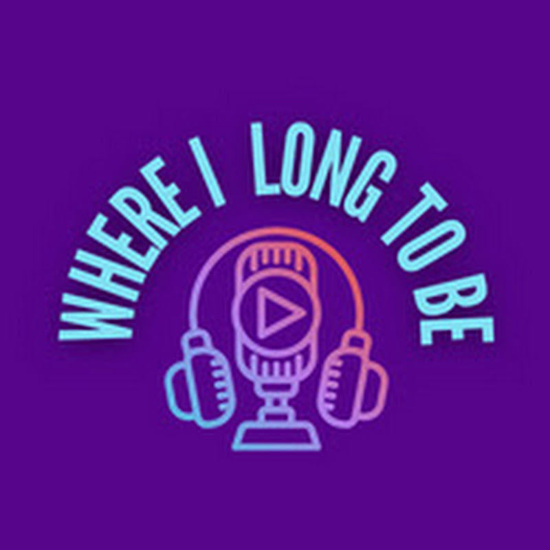 Where I Long To Be Podcast