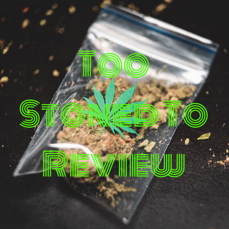 Too Stoned To Review