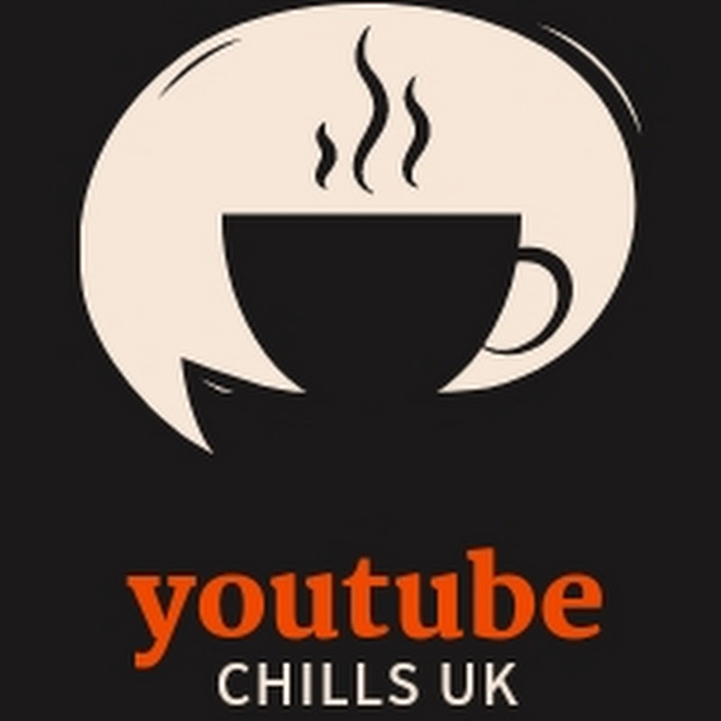 Youtube Chills Uk