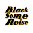 Black Some Noise