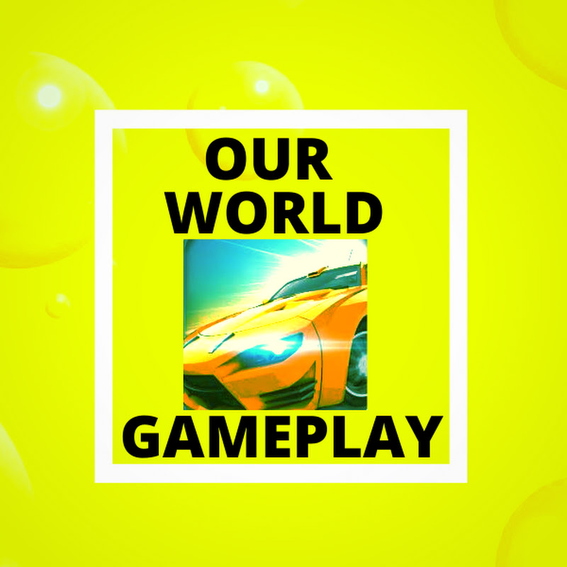 Our World Gameplay
