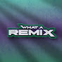 WhatARemix