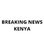 BREAKING NEWS KENYA