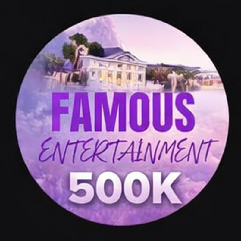 Famous Entertainment 500K Subs