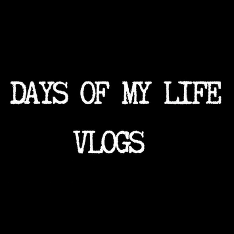 Days Of My life Vlogs