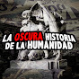 LA OSCURA HISTORIA DE LA HUMANIDAD