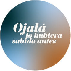 Ojalá lo hubiera sabido antes
