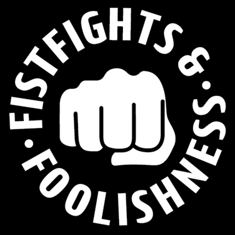 FistFights & Foolishness