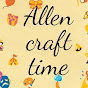 Allen craft time - @allencrafttime4418 - Youtube