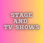 STAGE AND TV SHOWS