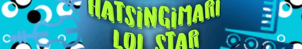 Hatsingimari LOL STAR YouTube channel avatar