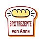 BROTREZEPTE von Anna