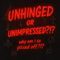 Unhinged Or Unimpressed?!? logo