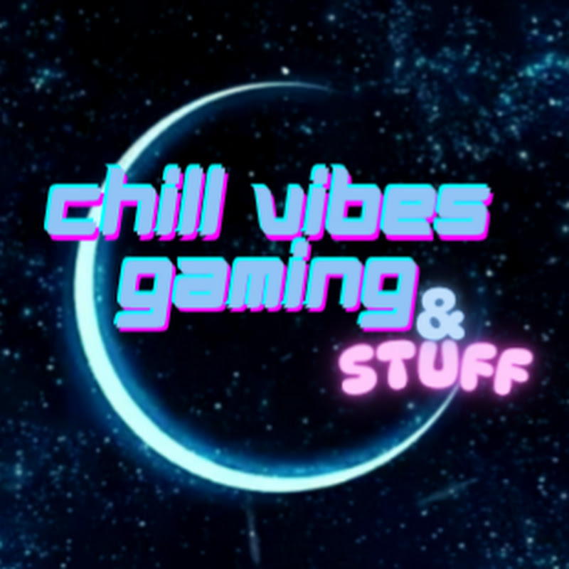 Chill Vibes Gaming & Stuff