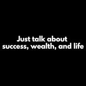 Just talk about success, wealth, and life