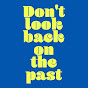 Don't look back on the past - @Dontlookbackonthepast - Youtube