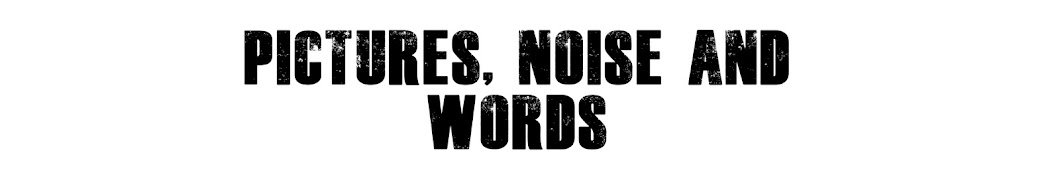 Pictures, Noise and Words Avatar del canal de YouTube