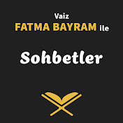Fatma Bayram ile Sohbetler 