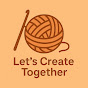 Let’s Create Together: Crochet & Knitting logo
