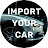 IMPORT YOUR CAR