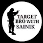 TARGET  BRO WITH SAINIK🎯🎯 logo