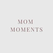Mom Moments