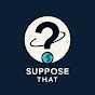 Suppose That logo