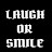 LAUGH OR SMILE