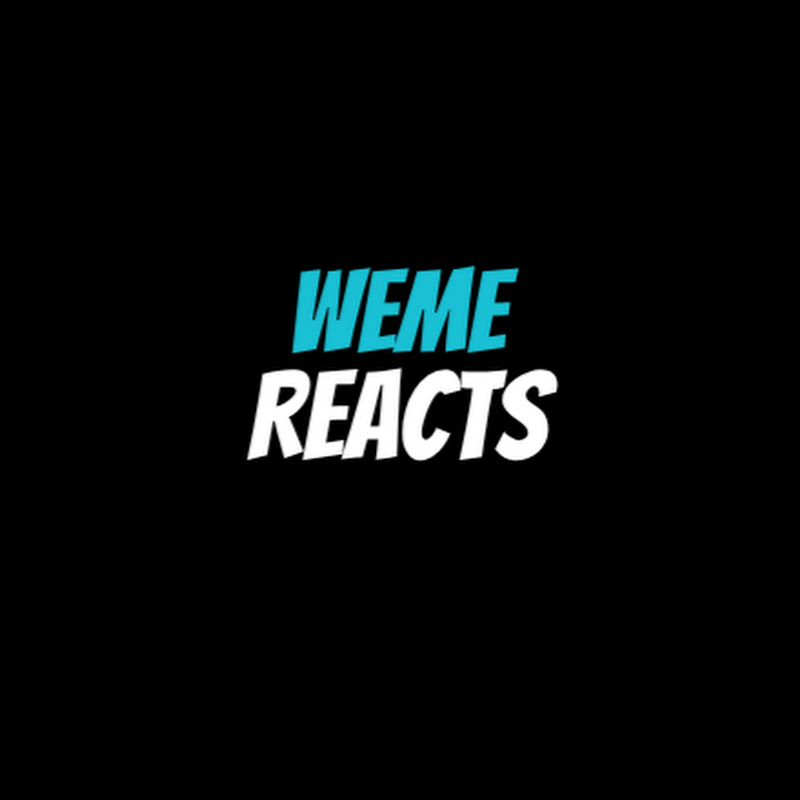Weme Reacts