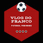 Vlog do Franco “Futebol Feminino”