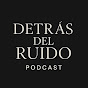 Detrás del Ruido