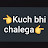 Kuch bhi Chalega